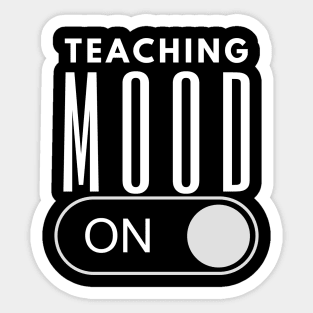 Teaching Mood Is On Sticker